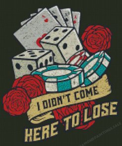 Gambling I Don't Come Here To Lose Diamond Painting